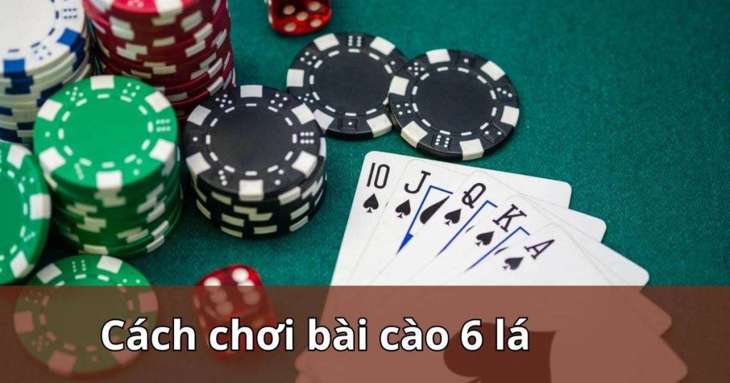 Hướng dẫn chi tiết cách chơi bài cào 6 lá cho game thủ